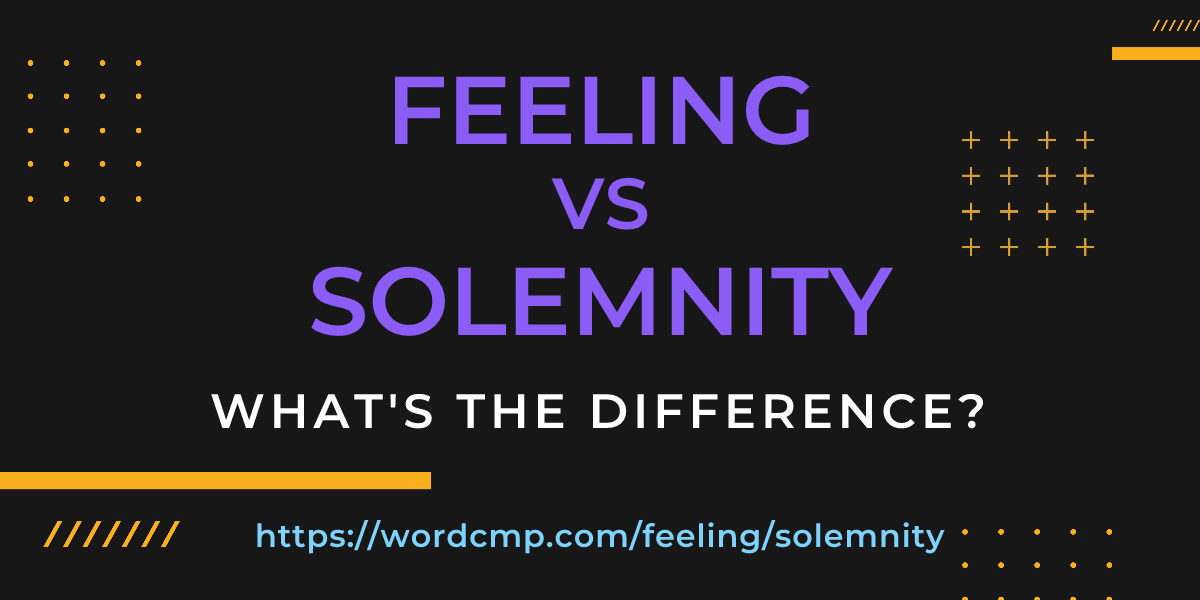 Difference between feeling and solemnity