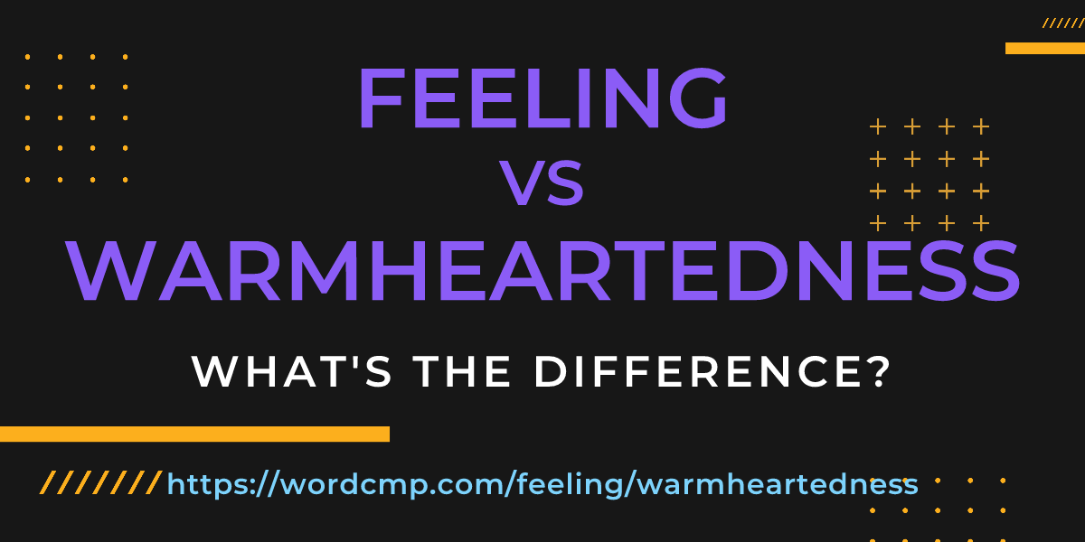 Difference between feeling and warmheartedness