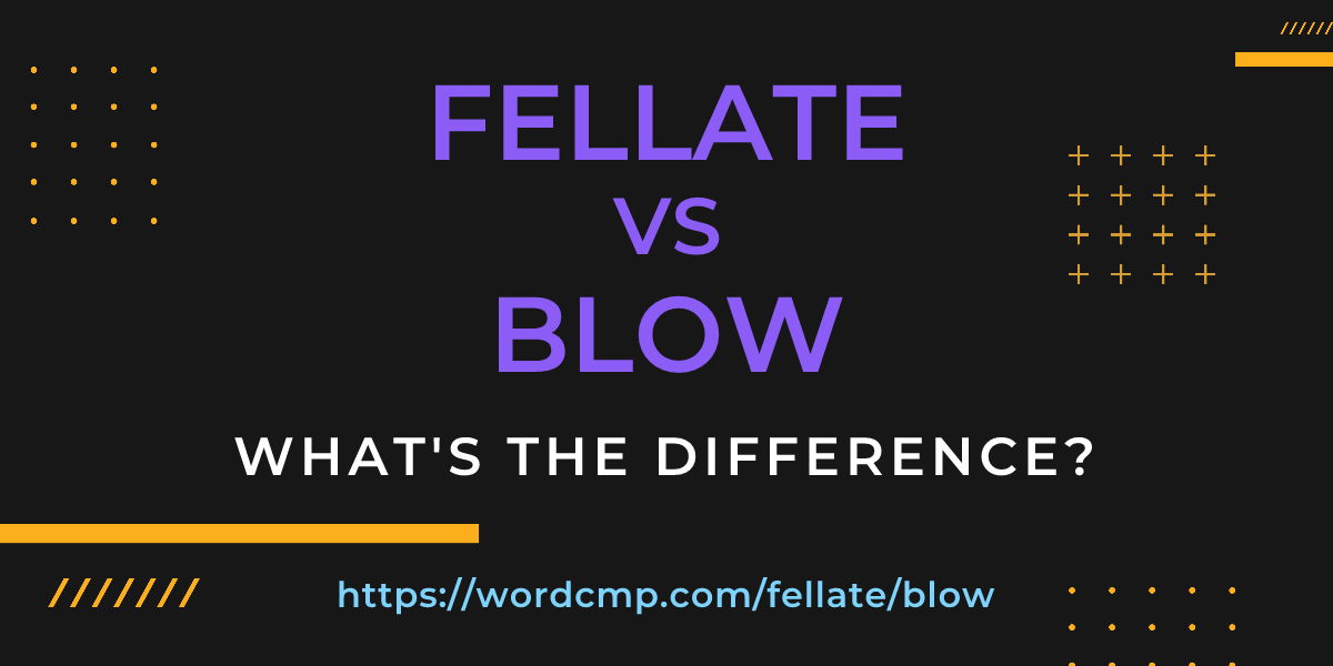 Difference between fellate and blow