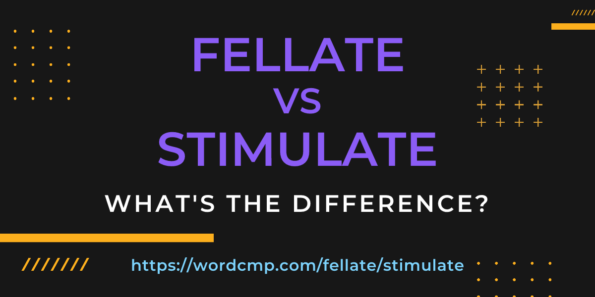 Difference between fellate and stimulate