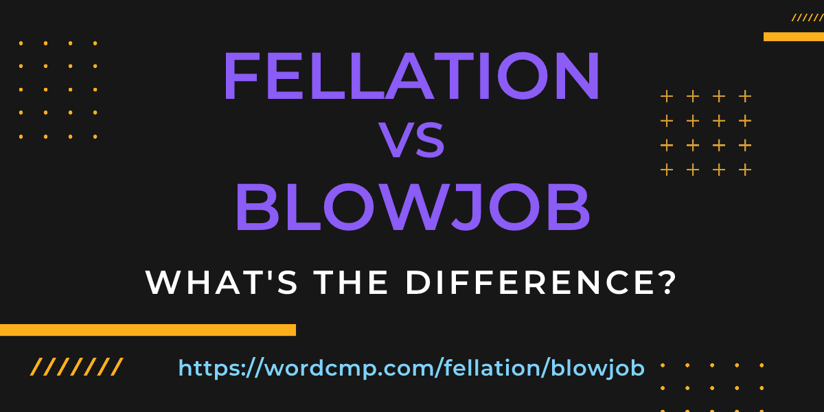 Difference between fellation and blowjob
