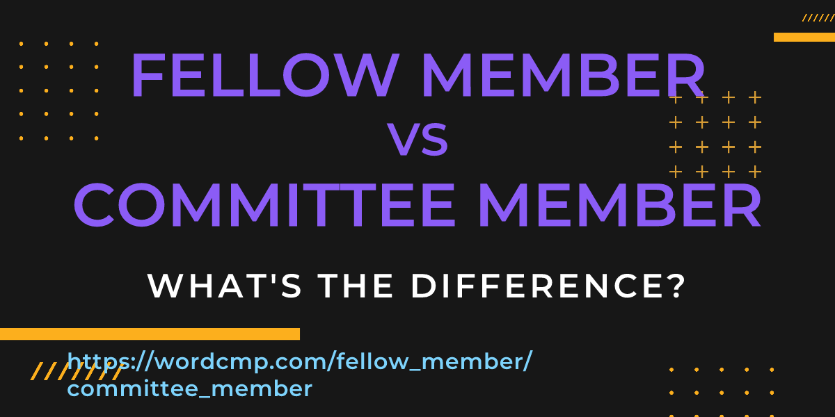 Difference between fellow member and committee member
