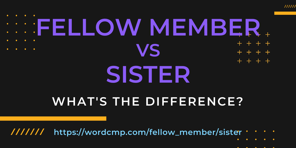 Difference between fellow member and sister