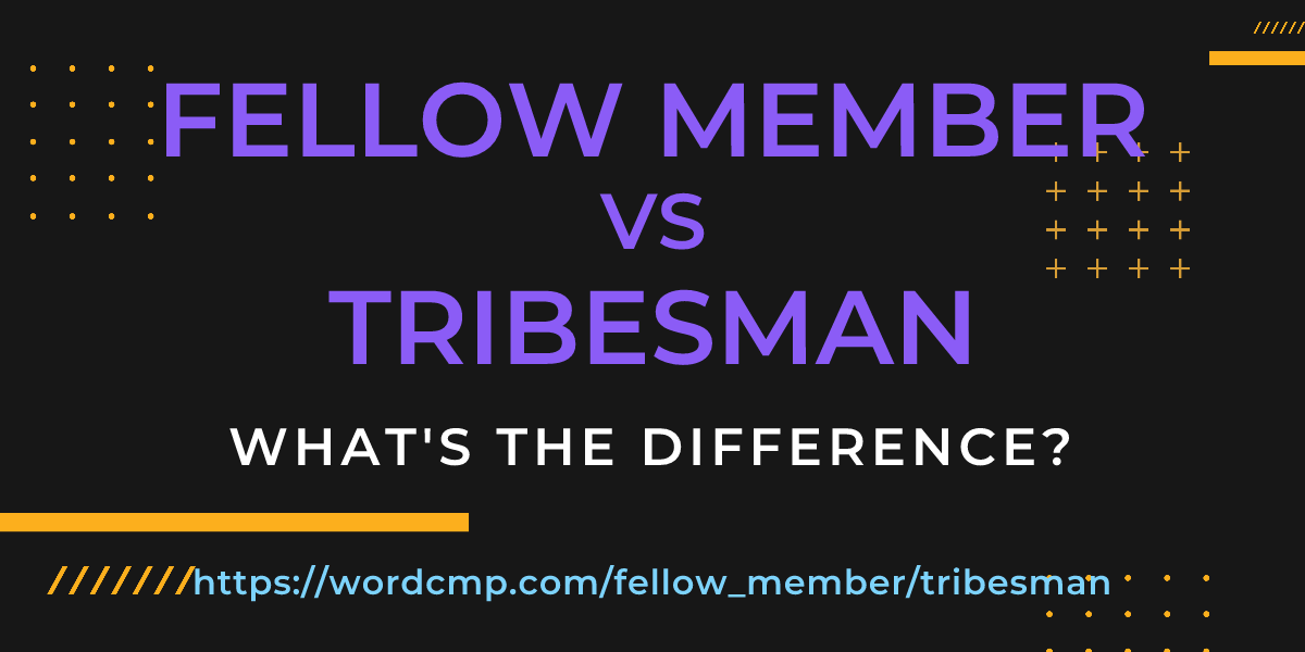Difference between fellow member and tribesman