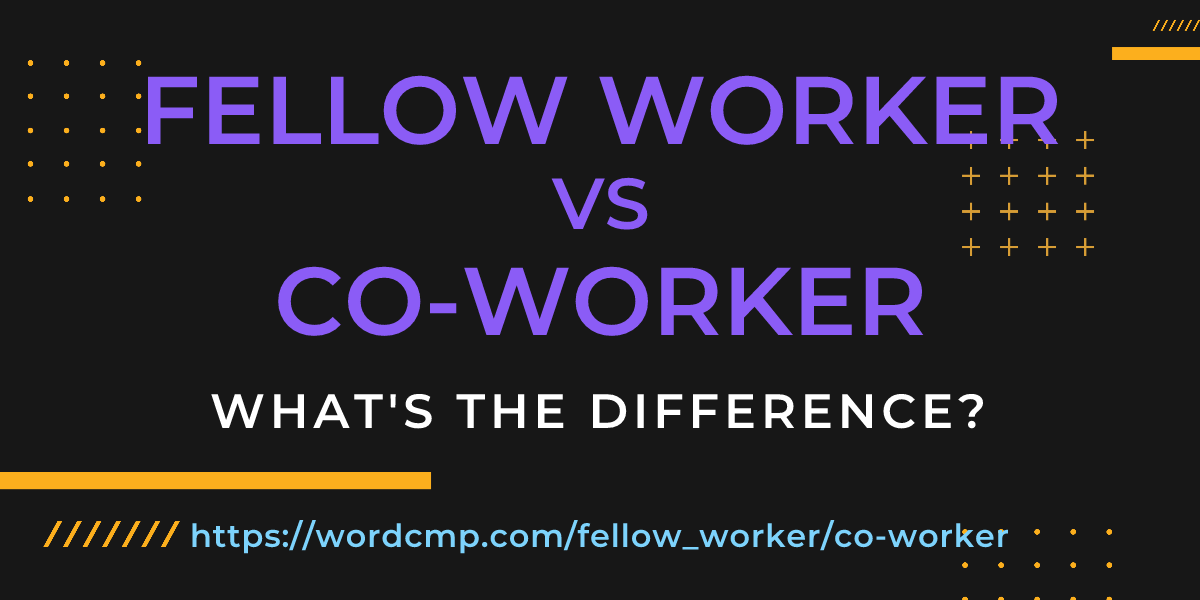 Difference between fellow worker and co-worker