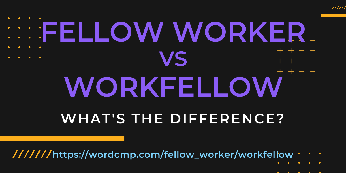 Difference between fellow worker and workfellow