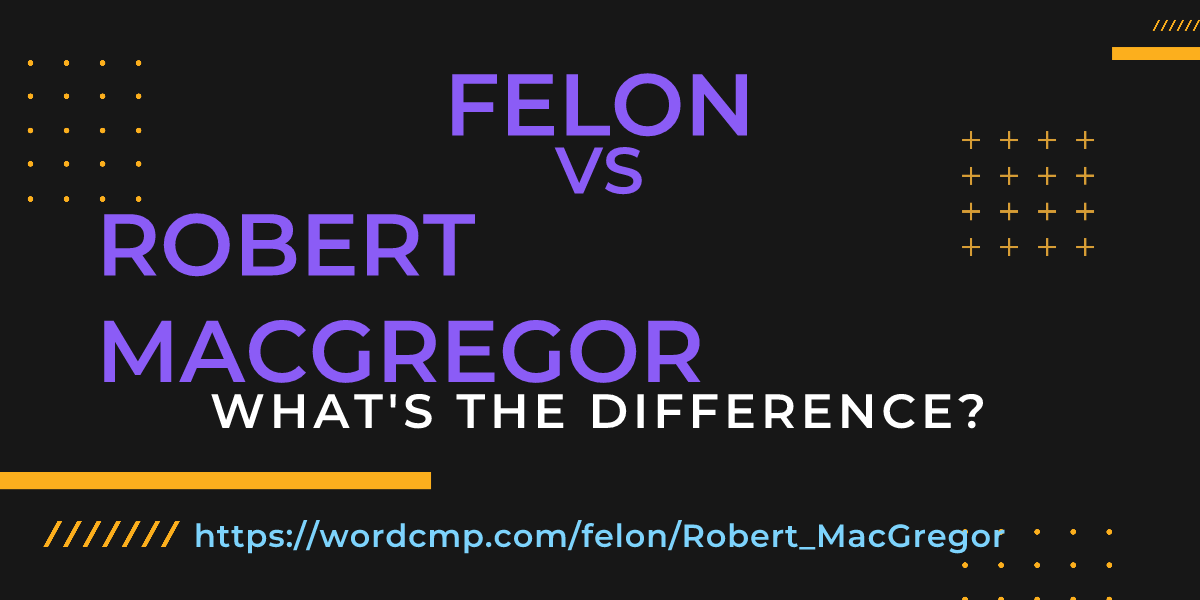 Difference between felon and Robert MacGregor