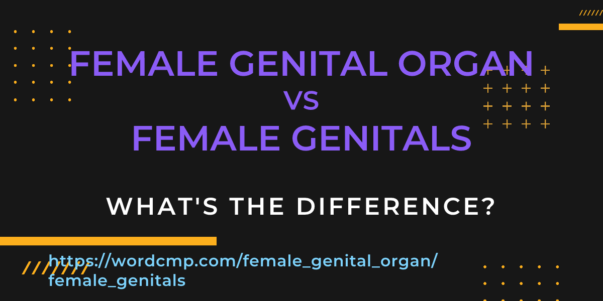 Difference between female genital organ and female genitals