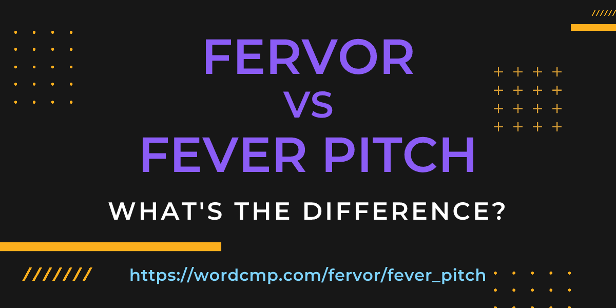 Difference between fervor and fever pitch