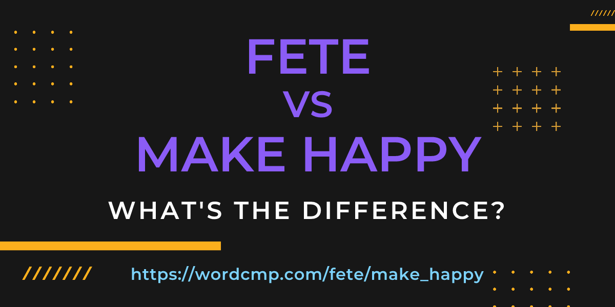 Difference between fete and make happy