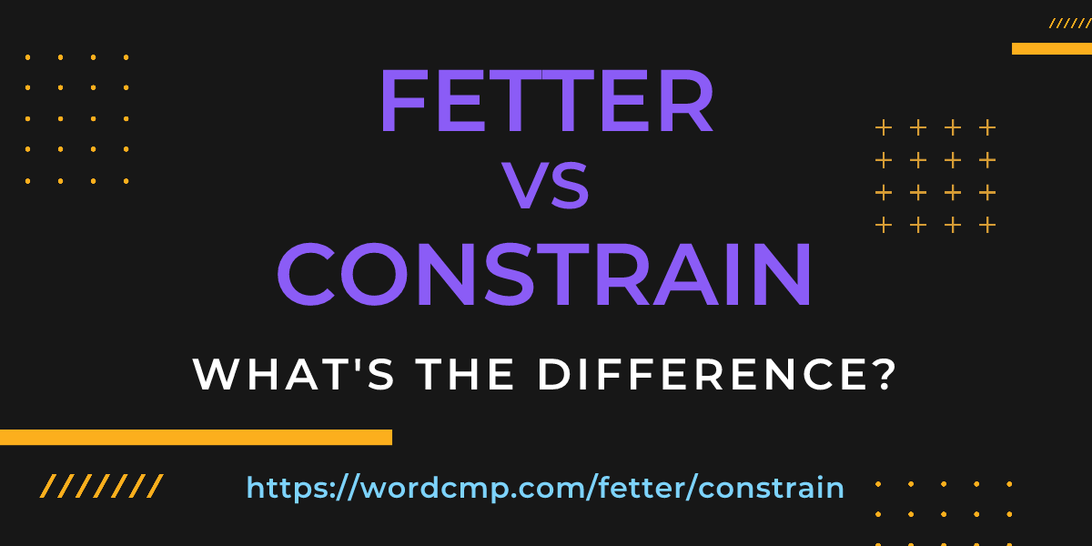 Difference between fetter and constrain