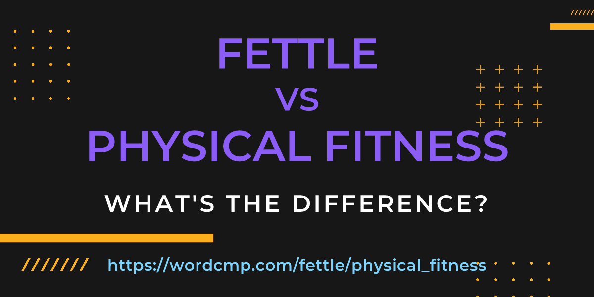 Difference between fettle and physical fitness