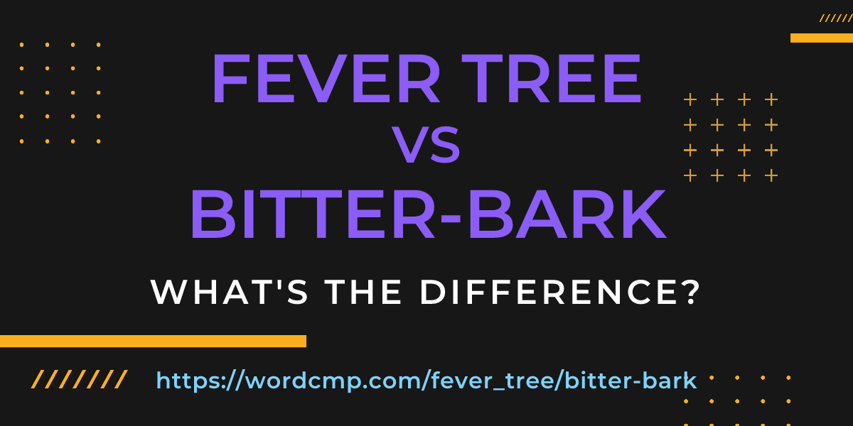 Difference between fever tree and bitter-bark