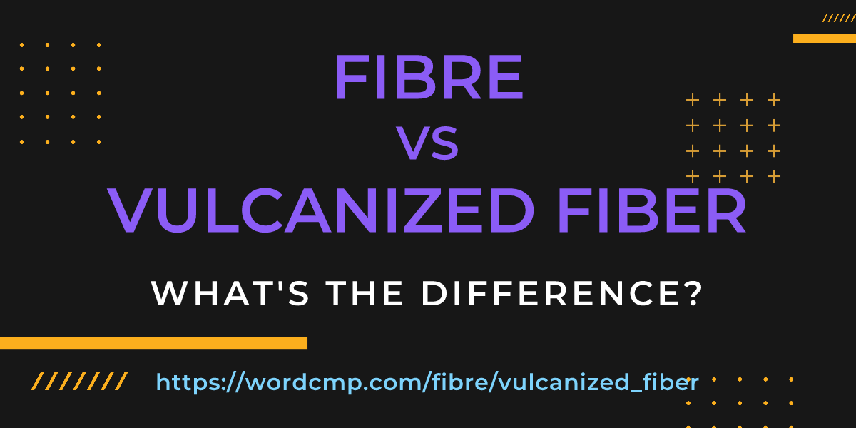 Difference between fibre and vulcanized fiber
