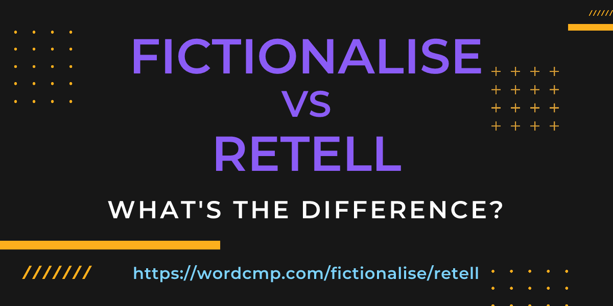 Difference between fictionalise and retell