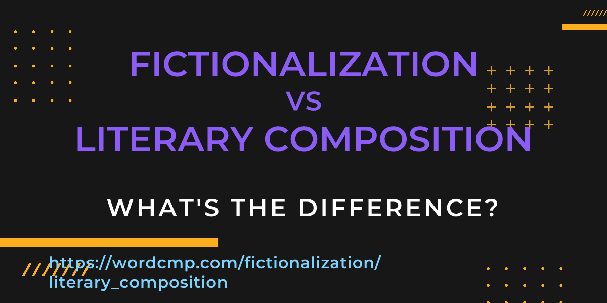Difference between fictionalization and literary composition
