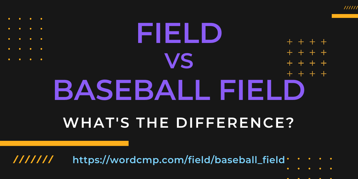 Difference between field and baseball field