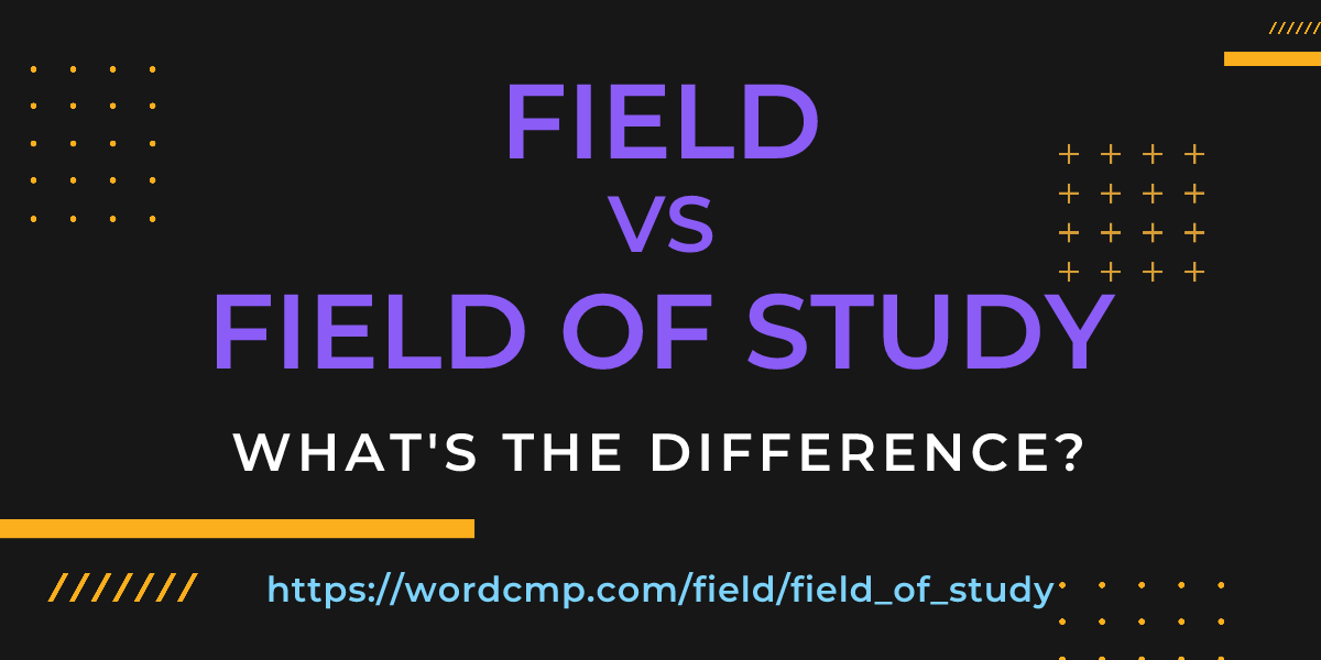 Difference between field and field of study