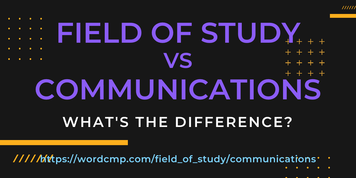 Difference between field of study and communications