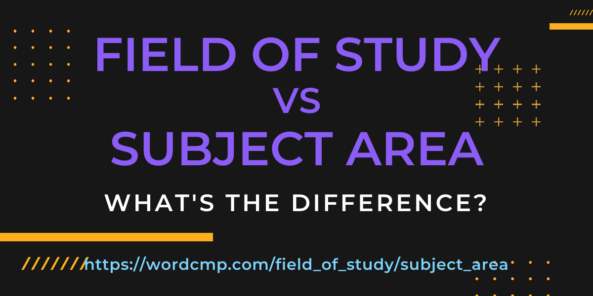 Difference between field of study and subject area