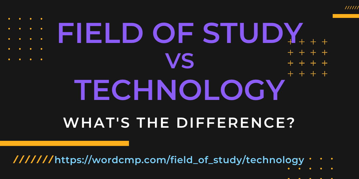 Difference between field of study and technology