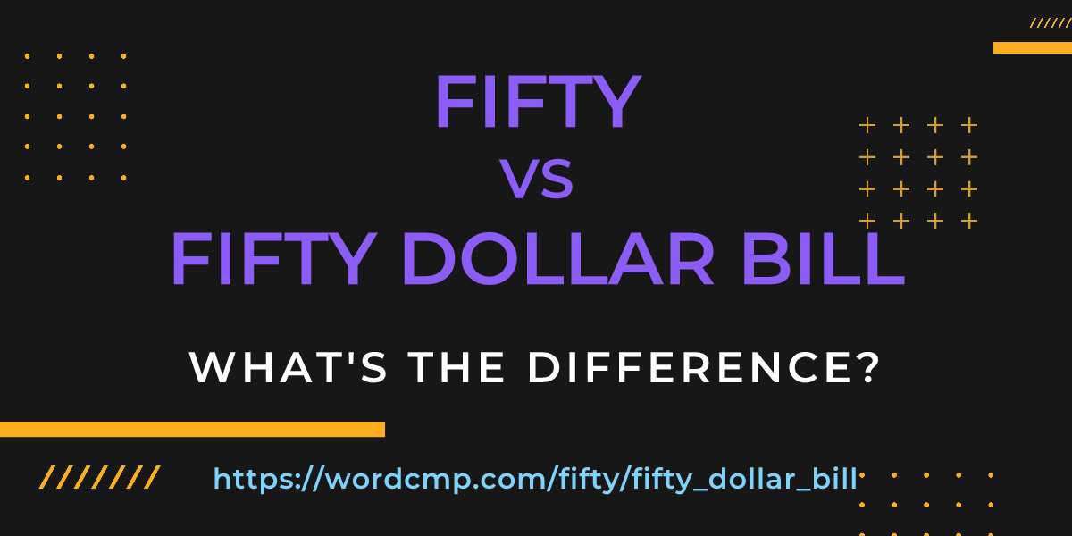 Difference between fifty and fifty dollar bill