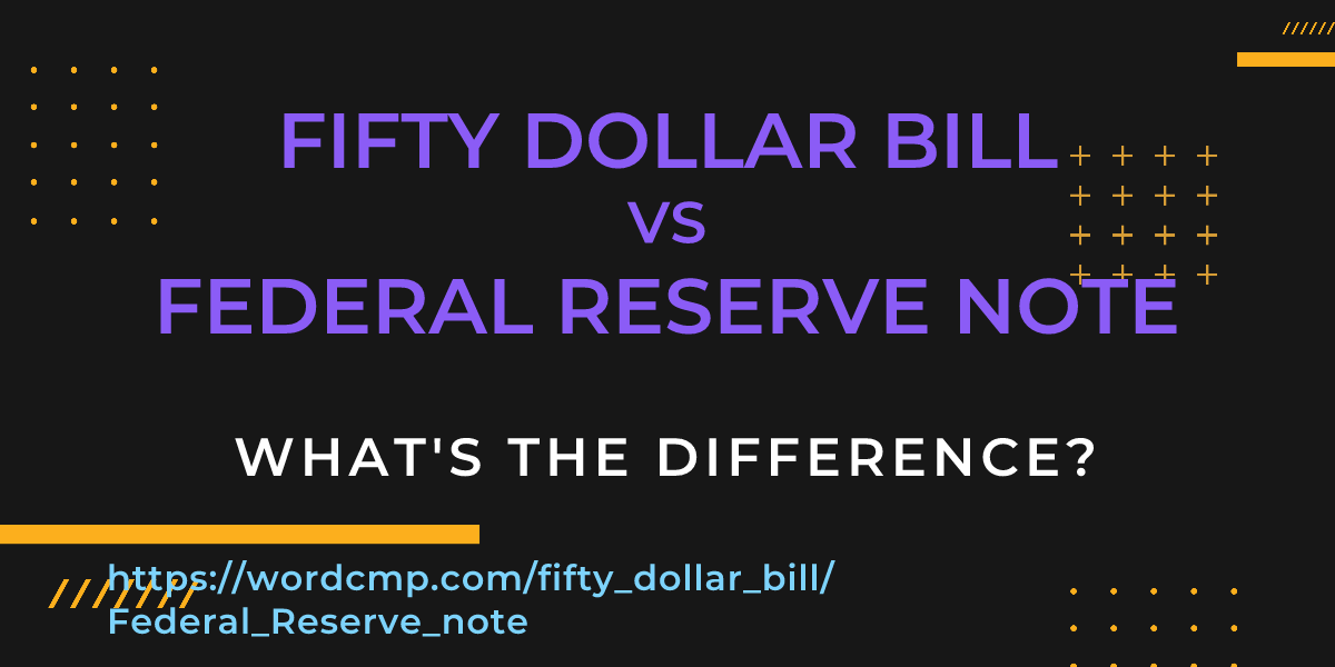 Difference between fifty dollar bill and Federal Reserve note