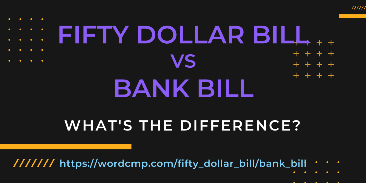 Difference between fifty dollar bill and bank bill