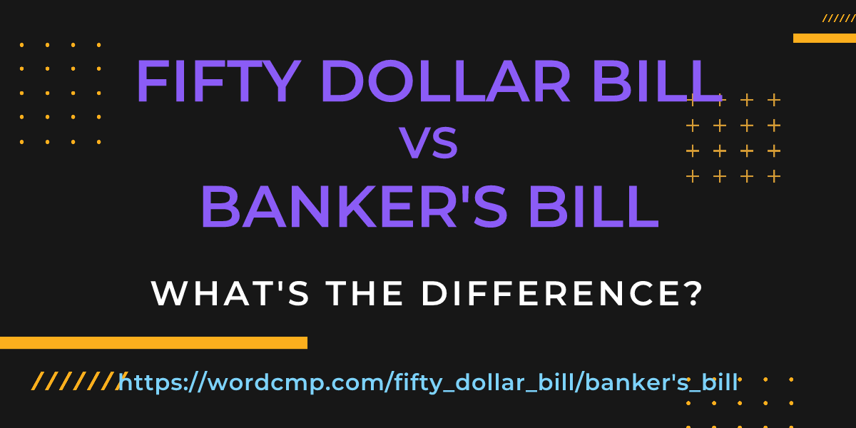 Difference between fifty dollar bill and banker's bill