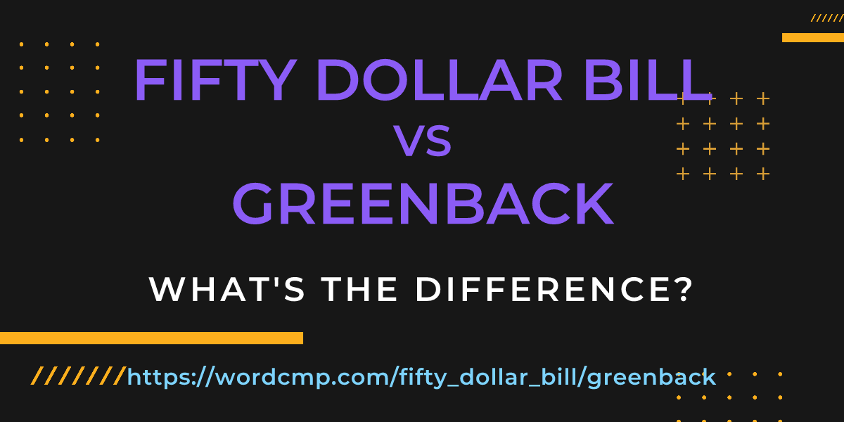 Difference between fifty dollar bill and greenback