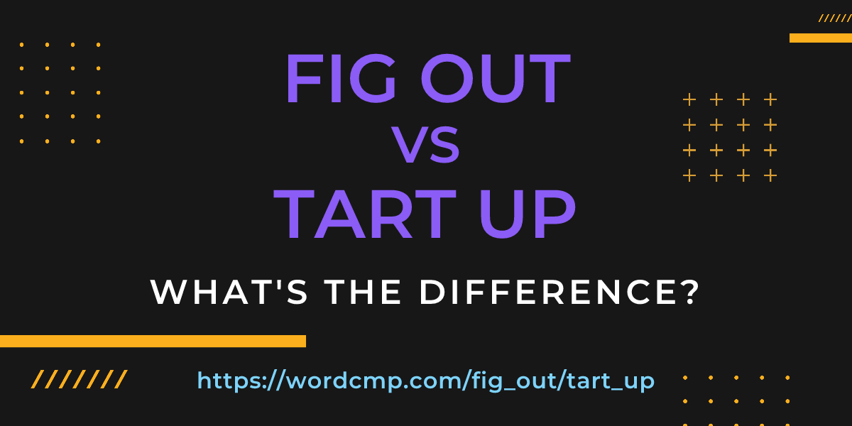 Difference between fig out and tart up