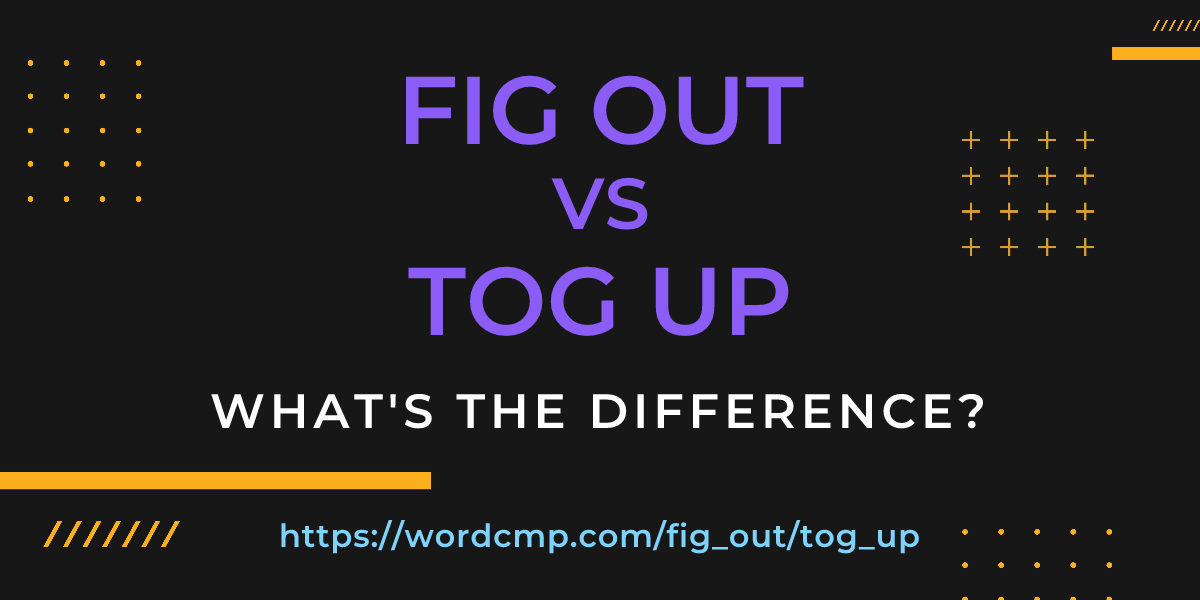 Difference between fig out and tog up