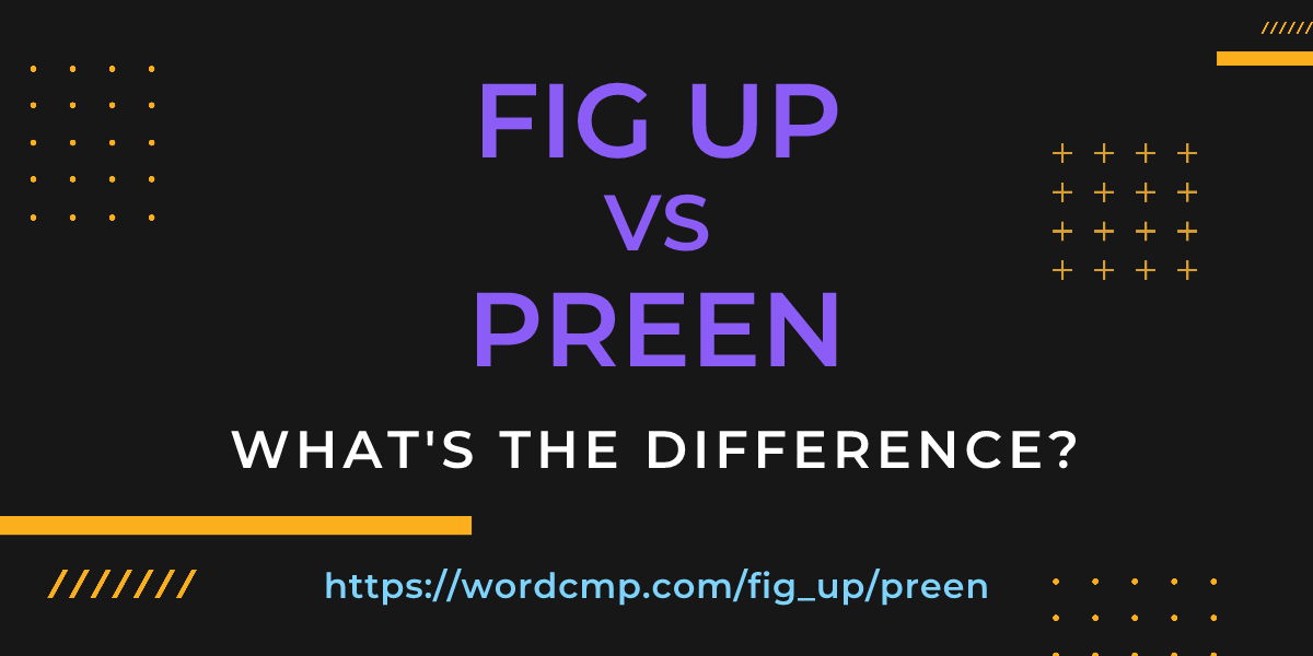 Difference between fig up and preen