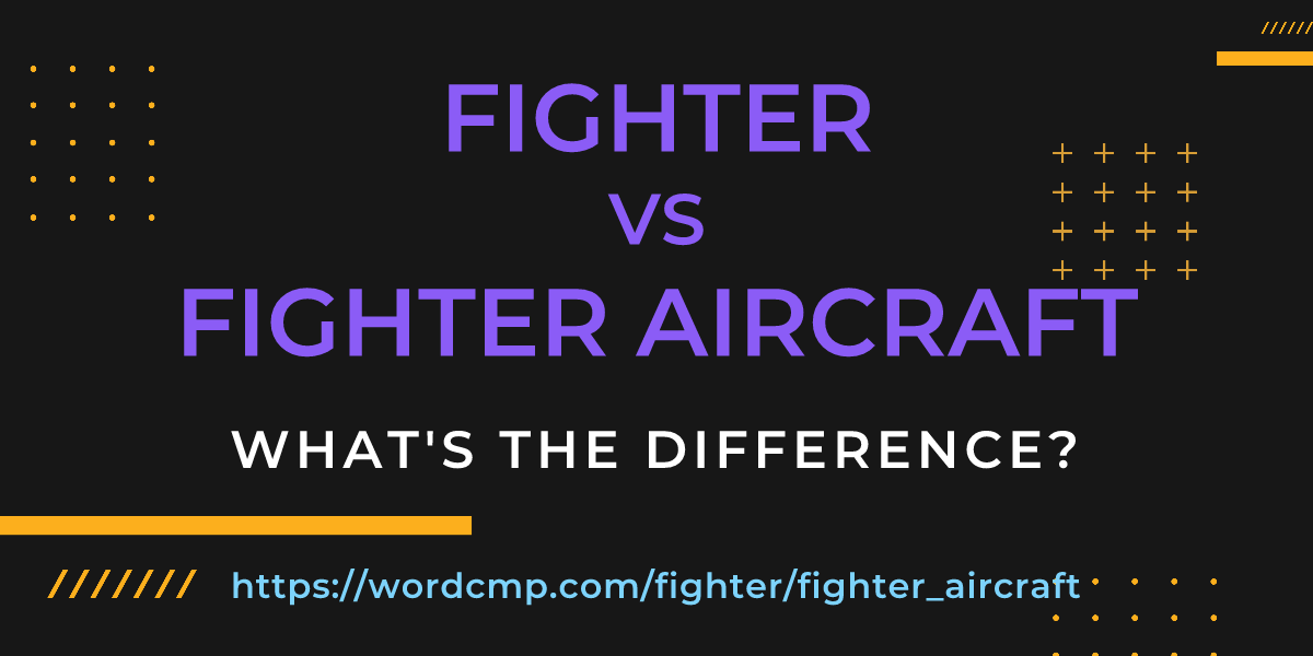 Difference between fighter and fighter aircraft