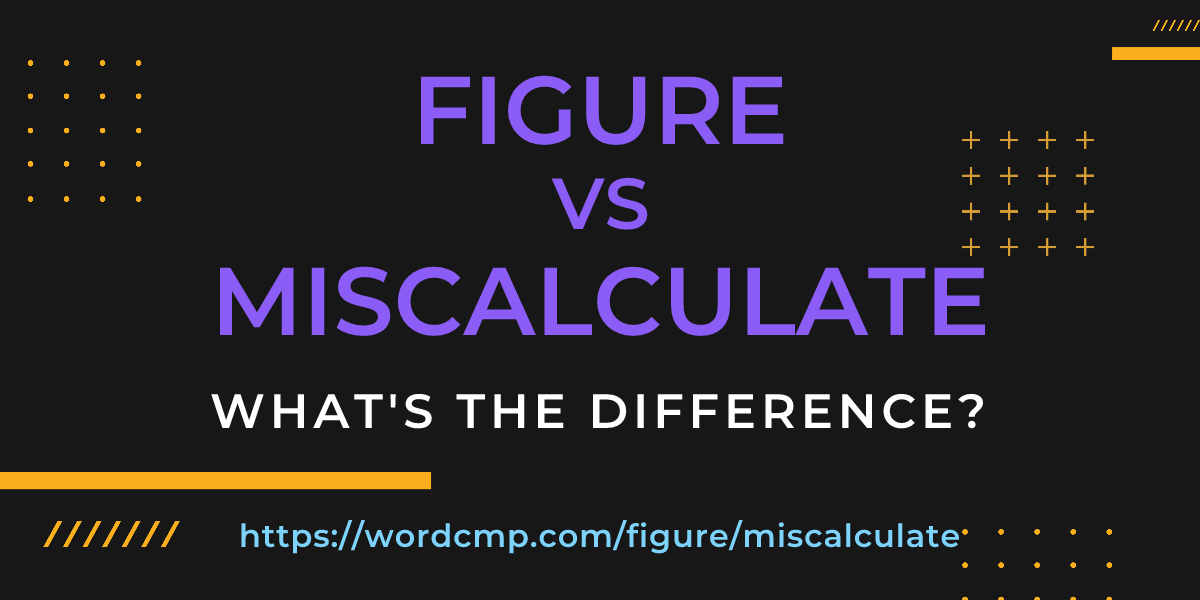 Difference between figure and miscalculate