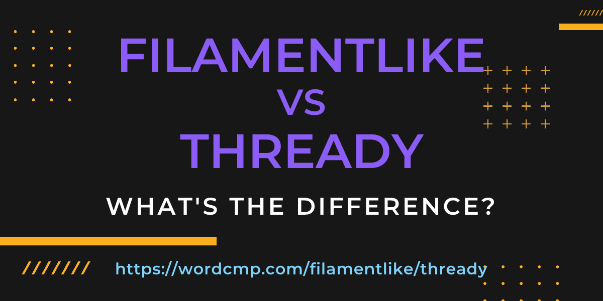 Difference between filamentlike and thready
