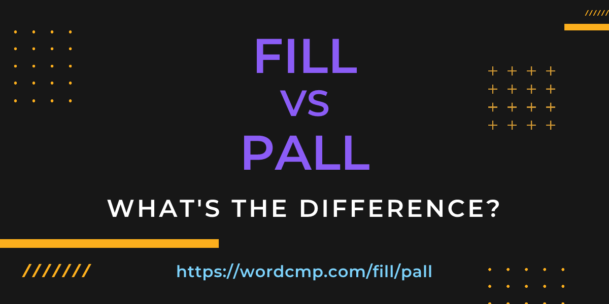 Difference between fill and pall