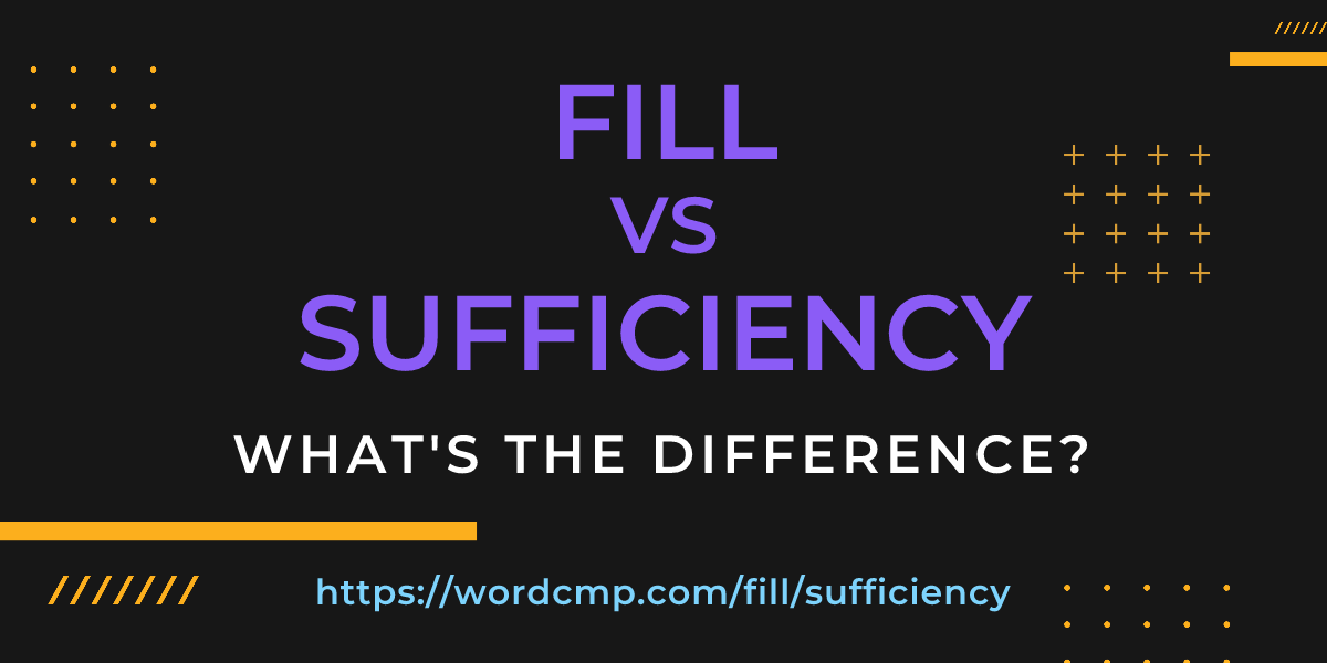 Difference between fill and sufficiency
