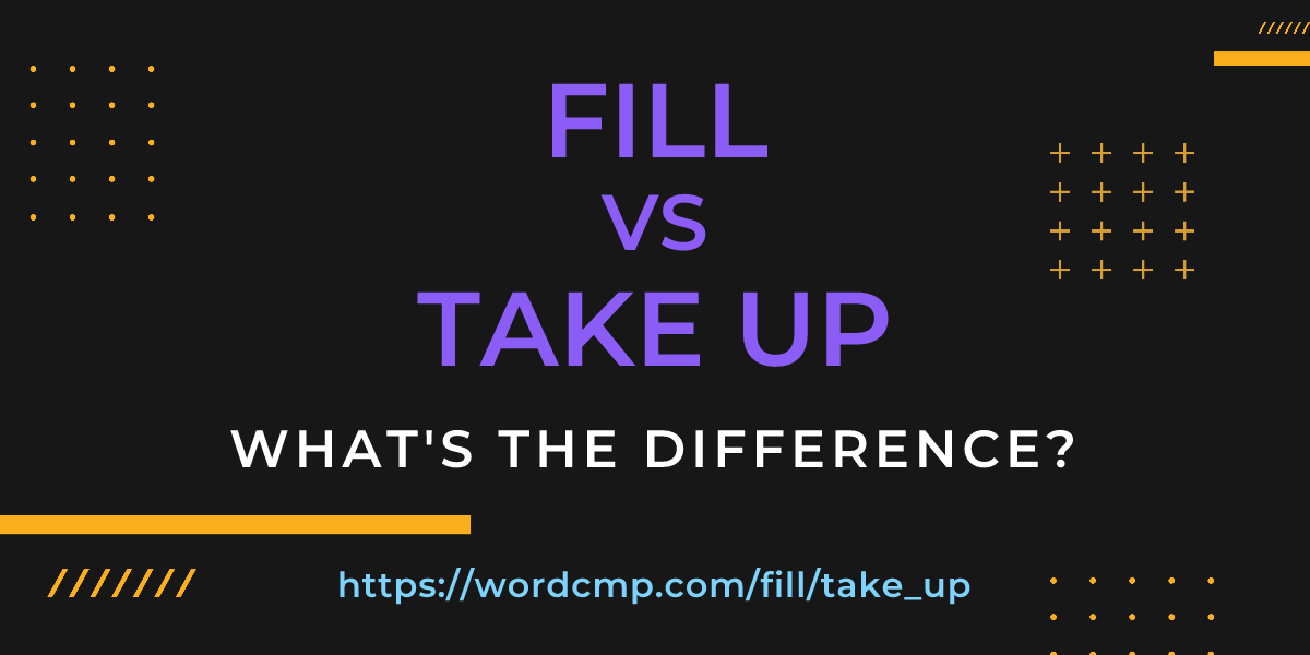 Difference between fill and take up