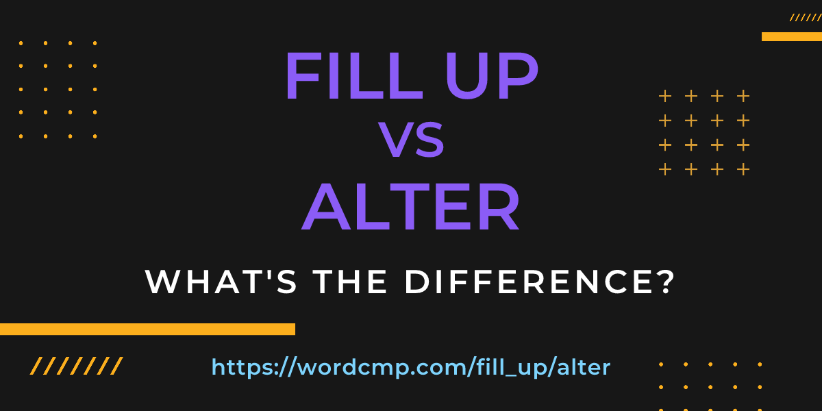 Difference between fill up and alter