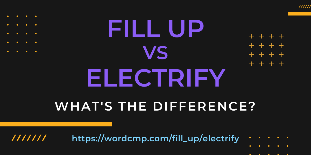 Difference between fill up and electrify