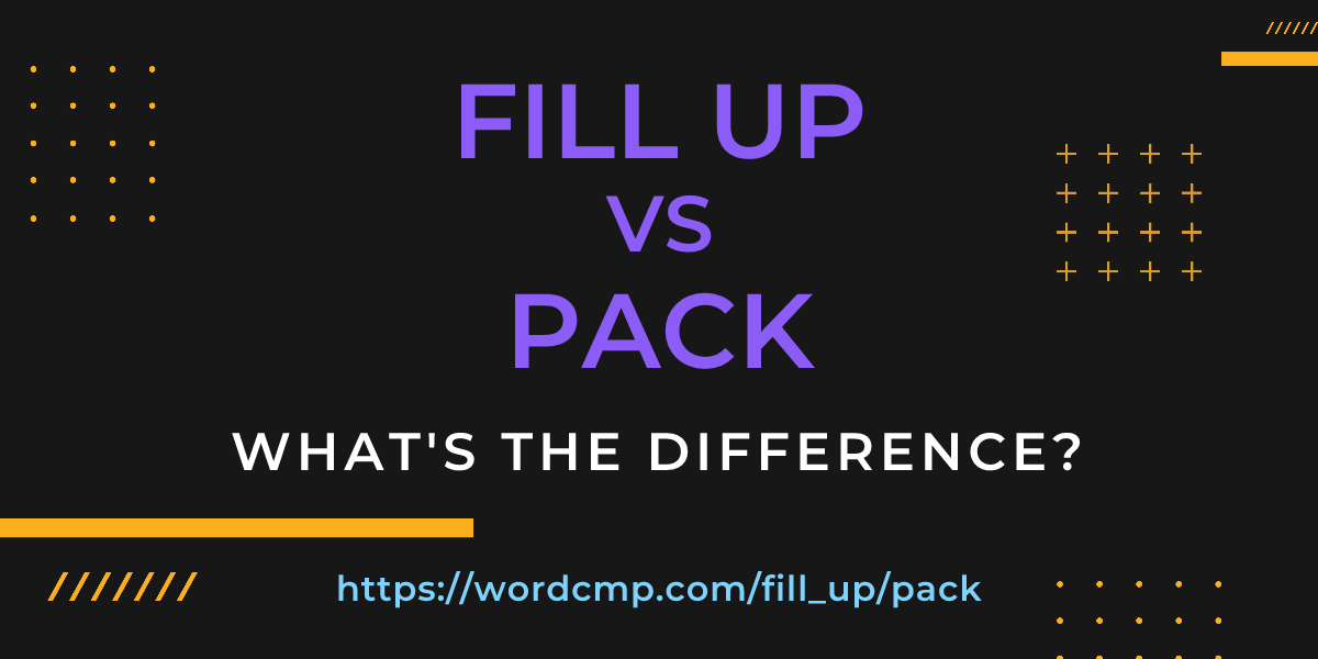 Difference between fill up and pack