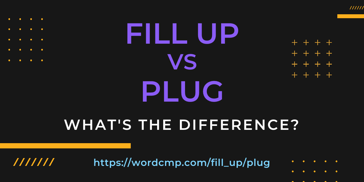 Difference between fill up and plug