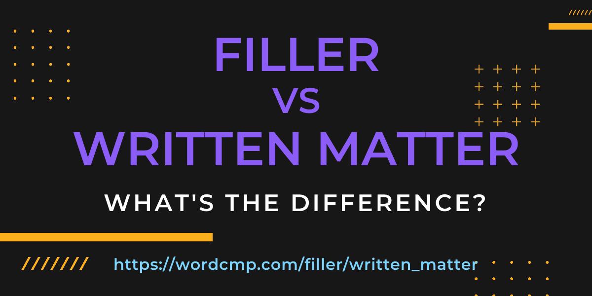 Difference between filler and written matter