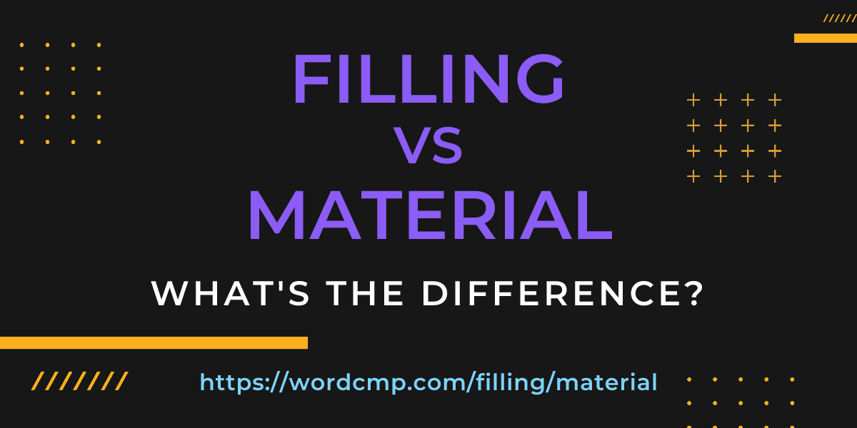Difference between filling and material