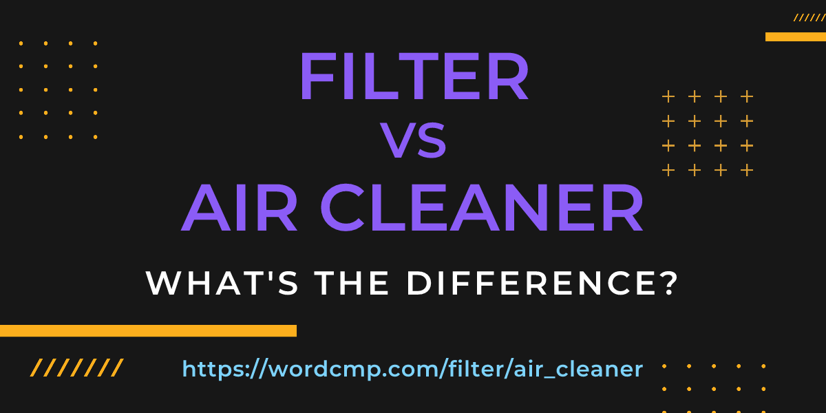 Difference between filter and air cleaner