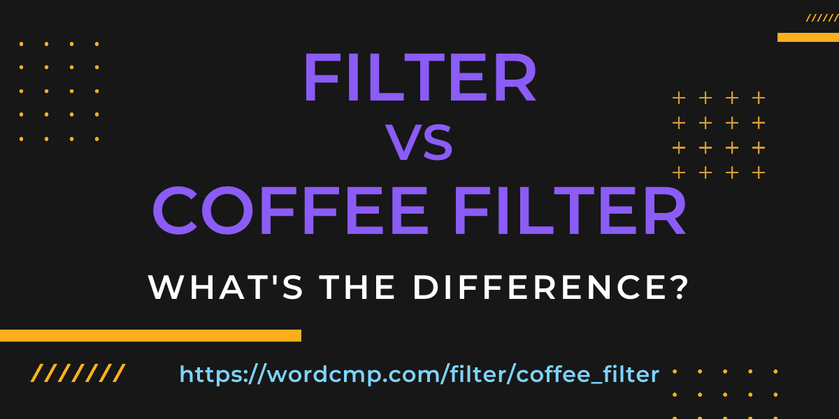 Difference between filter and coffee filter