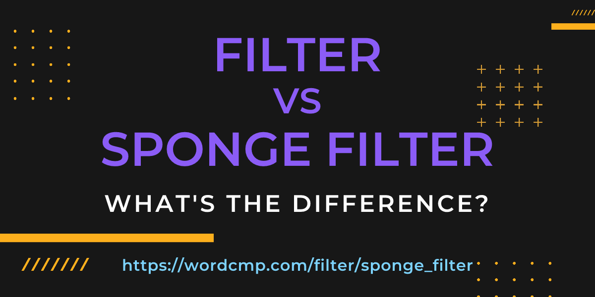 Difference between filter and sponge filter