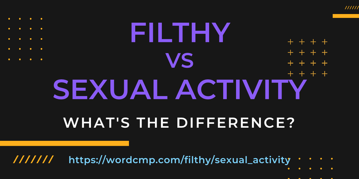 Difference between filthy and sexual activity
