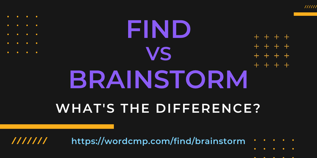 Difference between find and brainstorm